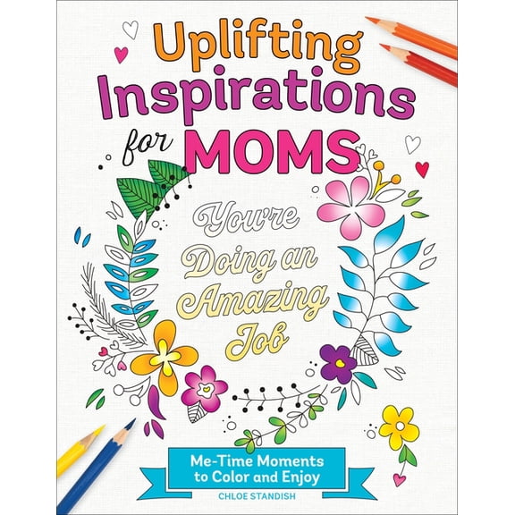 Uplifting Inspirations for Moms: Me-Time Moments to Color and Enjoy, (Paperback)