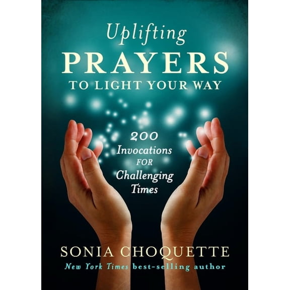 Uplifting Prayers to Light Your Way: 200 Invocations for Challenging Times, (Paperback)