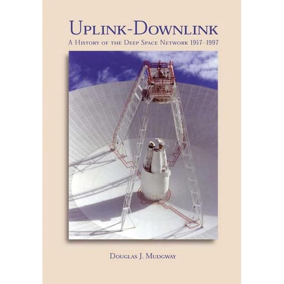 NASA History: Uplink-Downlink: A History of the Deep Space Network, 1957-1997 (Paperback)