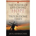 thumbnail image 1 of The Power of Life-Giving Hope in Troublesome Times (Paperback) by Jay R Ashbaucher, 1 of 1