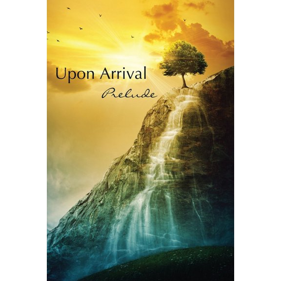 Upon Arrival: Prelude Paperback 1608806618 9781608806614 Eber Wein Publishing
