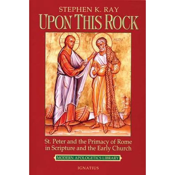 Pre-Owned Upon This Rock: St. Peter and the Primacy of Rome in Scripture and the Early Church (Paperback) 0898707234 9780898707236