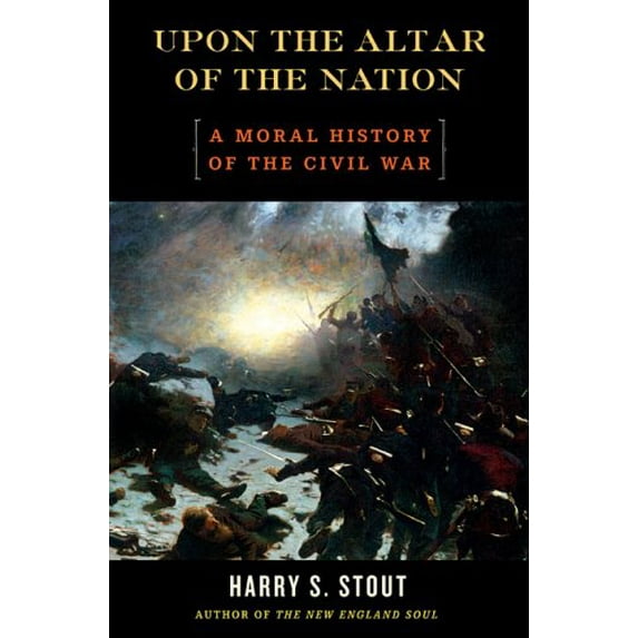 Pre-Owned Upon the Altar of the Nation: A Moral History of the Civil War (Hardcover) 0670034703 9780670034703