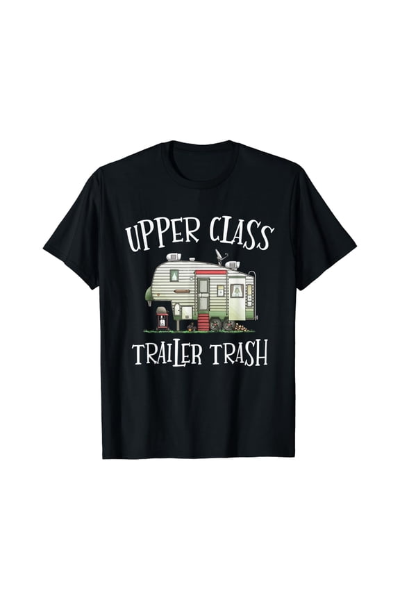 Upper Class Trailer Trash Camper Camping Outdoor T Shirt