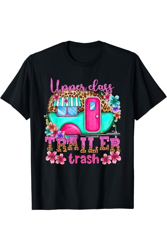 Upper Class Trailer Trash Camping Making Memories Hiking T Shirt