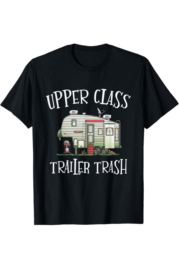 Upper Class Trailer Trash Funny Camper Camping Outdoor T-Shirt