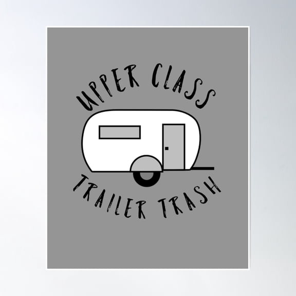 Upper Class Trailer Trash, Funny Rv (Trailer) Camping, Gift For Camper, Camper Gift, Glamping Poster Wall Art, Modern Wall Decor, 8x12 UNFRAMED