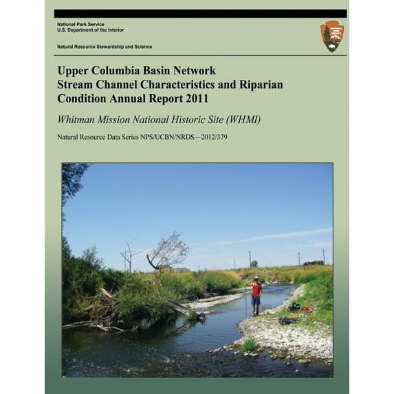 Upper Columbia Basin Network Stream Channel Characteristics and Riparian Condition Annual Report 2011: Whitman Mission National Historical Site (Whmi)