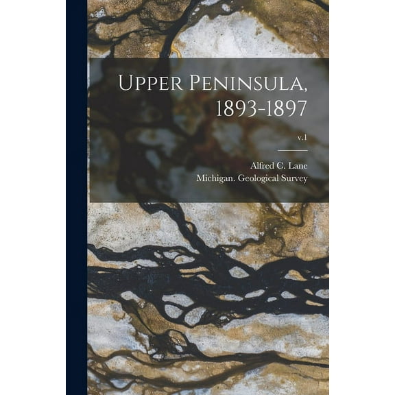 Upper Peninsula, 1893-1897; v.1 (Paperback)