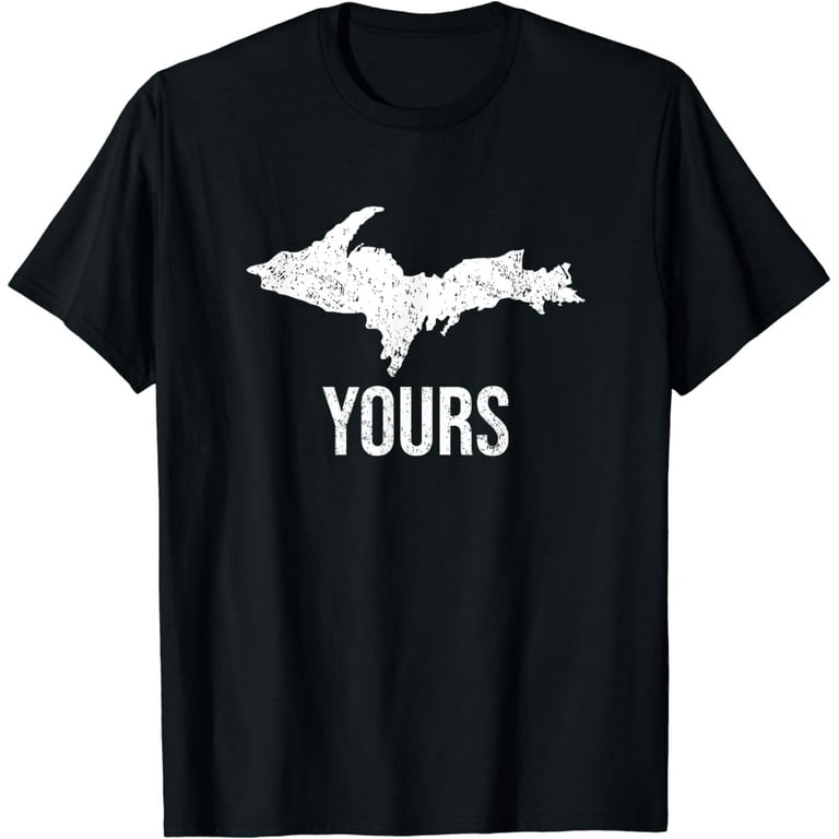 U.P. Yours Upper Peninsula Yooper Shirt U.P. Yours Upper Peninsula Yooper Shirt