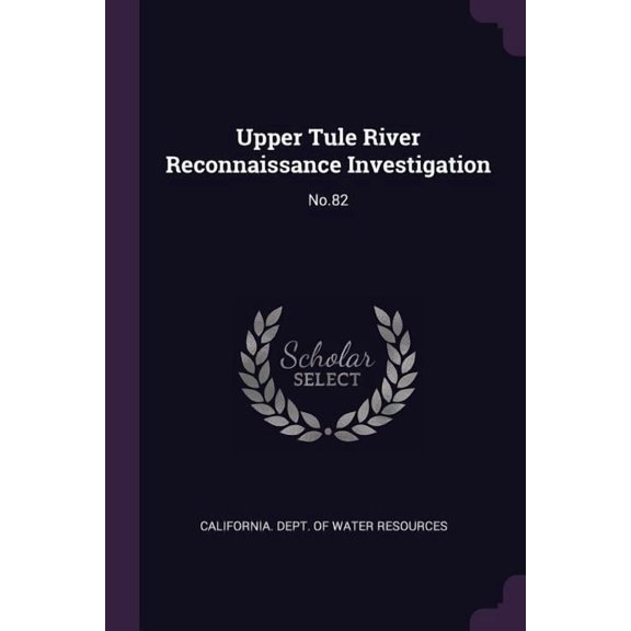 Upper Tule River Reconnaissance Investigation : No.82 (Paperback)