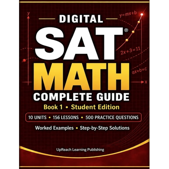 Upreach Learning Academy SAT Prep Digital SAT Math Complete Guide: Step by Step Question Types Topic Reviews with Lessons and Practices, Book 5, (Paperback)
