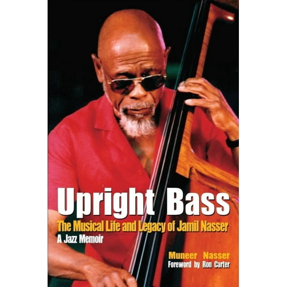 Upright Bass The Musical Life and Legacy of Jamil Nasser: A Jazz Memoir (Paperback)
