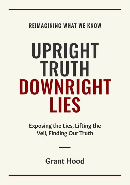 Upright Truth Downright Lies, (Paperback)