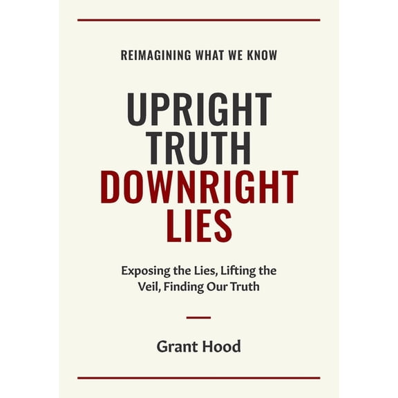 Upright Truth Downright Lies, (Paperback)