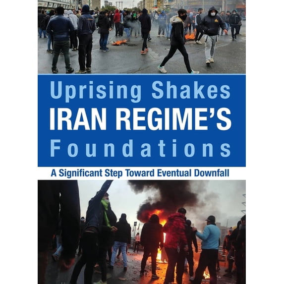 Uprising Shakes Iran Regime's Foundations: A Significant Step Toward Eventual Downfall, (Paperback)
