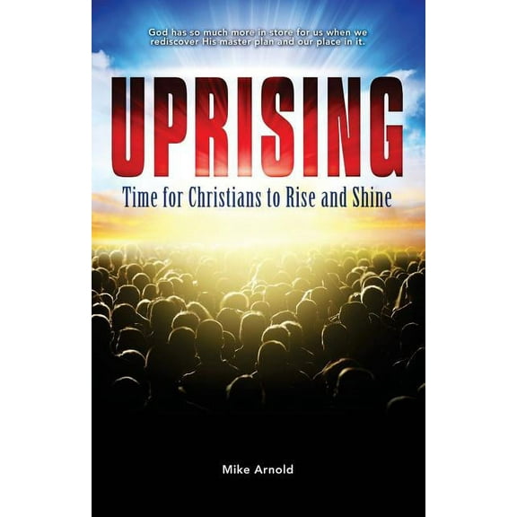 Uprising: Time for Christians to Rise and Shine, (Paperback)