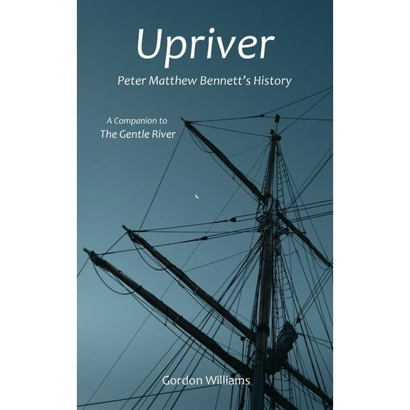 Upriver: Peter Matthew Bennett's History, (Paperback)