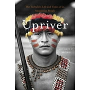 Upriver: The Turbulent Life and Times of an Amazonian People (Hardcover)
