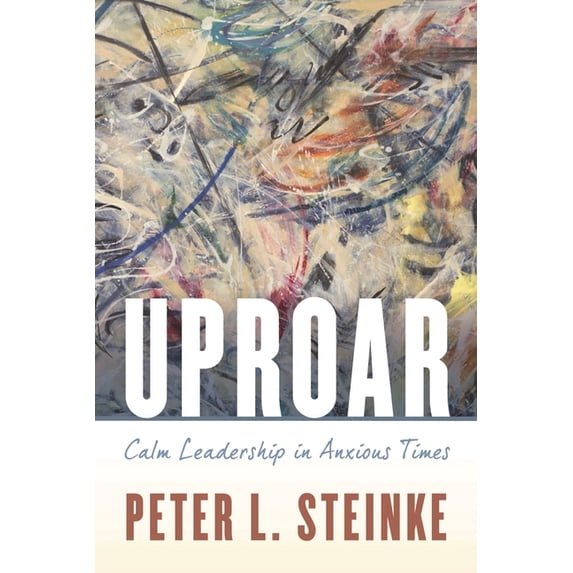 Uproar: Calm Leadership in Anxious Times, (Paperback)