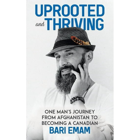 Uprooted and Thriving: One Man's Journey From Afghanistan to Becoming a Canadian, (Paperback)