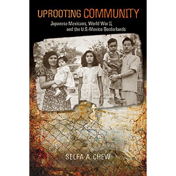 Pre-Owned Uprooting Community: Japanese Mexicans, World War II, and the U.S.-Mexico Borderlands