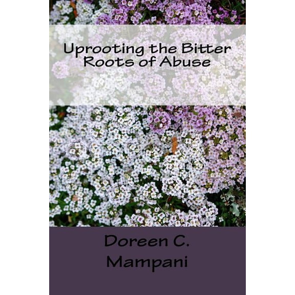 Uprooting the Bitter Roots of Abuse