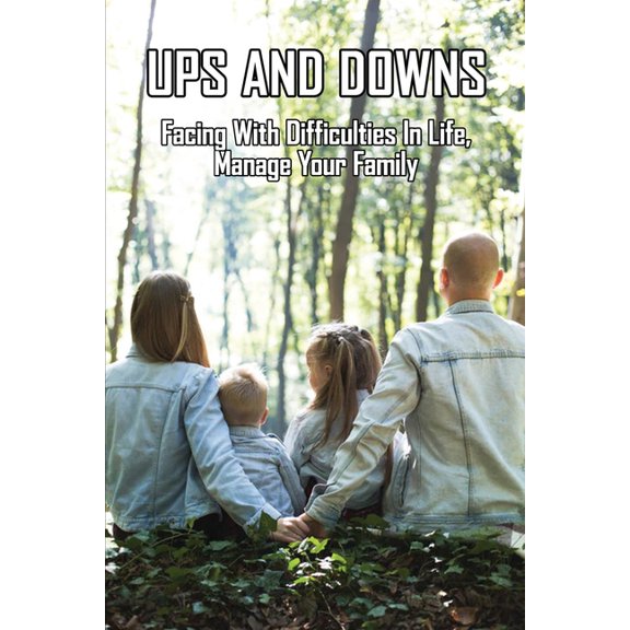 Ups And Downs: Facing With Difficulties In Life, Manage Your Family: Terrible Family Stories (Paperback)