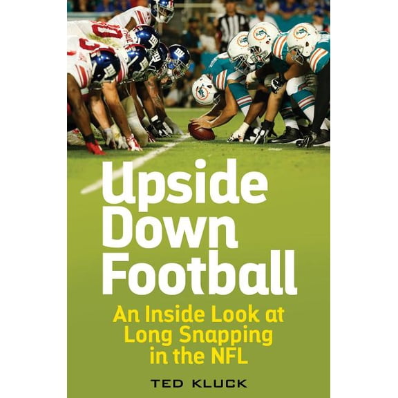Upside Down Football : An Inside Look at Long Snapping in the NFL (Hardcover)