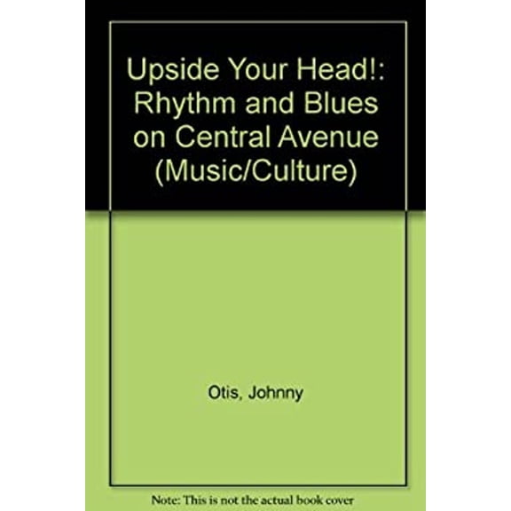 Pre-Owned Upside Your Head!: Rhythm and Blues on Central Avenue (Music / Culture) (Hardcover) 0819552631 9780819552631