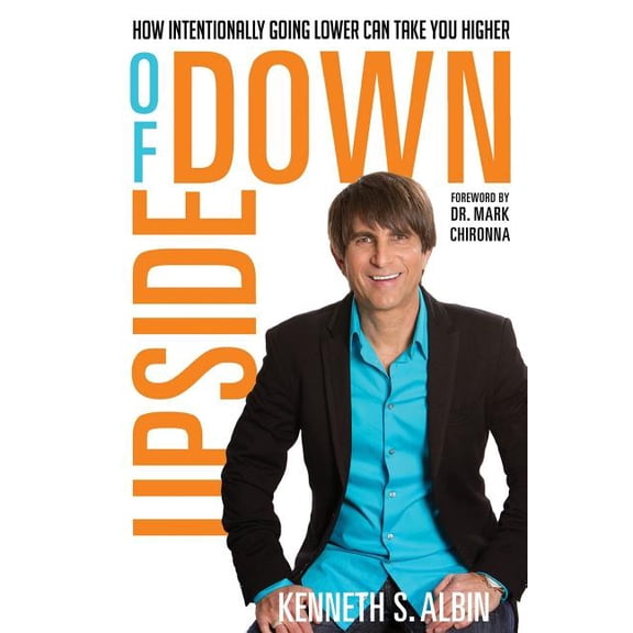 Upside of Down : How Intentionally Going Lower Can Take You Higher! (Paperback)