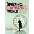 thumbnail image 1 of Upsizing in a Downsizing World : Lessons Learned and Tips to Get You Back on Your Feet After Job Loss, 1 of 1