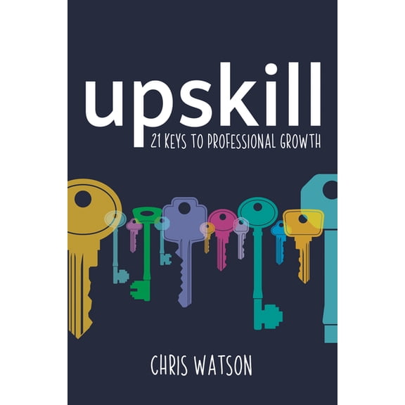 Upskill: 21 Keys to Professional Growth, (Paperback)