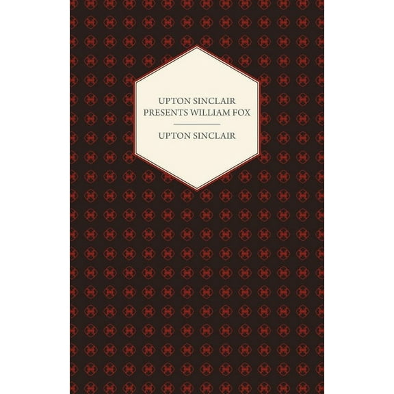 Upton Sinclair Presents William Fox (Hardcover)