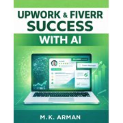 The Freelancers Success Upwork & Fiverr Success with AI How to Win High-Paying Freelance Clients Faster Using AI-Optimized Profiles, Smart Prop, Book 6, Paperback