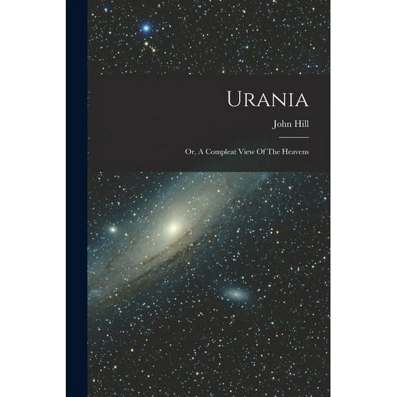 Urania: Or, A Compleat View Of The Heavens (Paperback)