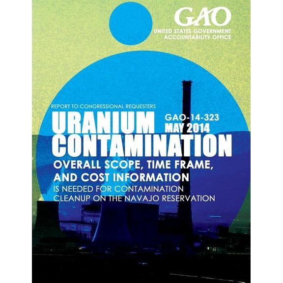 Uranium Contamination Overall Scope, Time Frame, and Cost Information Is Needed (Paperback)