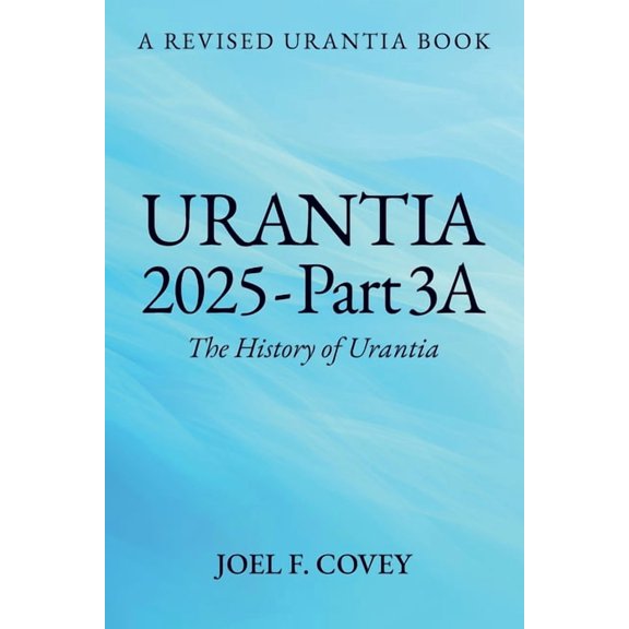Urantia 2025 Part 3A, The History of Urantia, (Paperback)