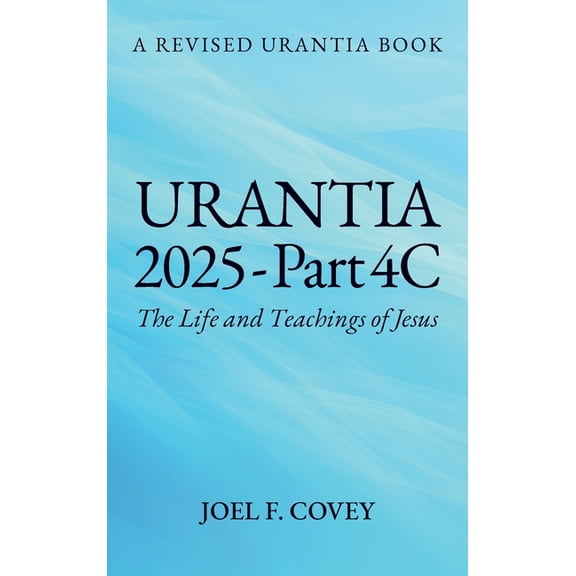 Urantia 2025 Part 4C, The Life and Teachings of Jesus, (Hardcover)