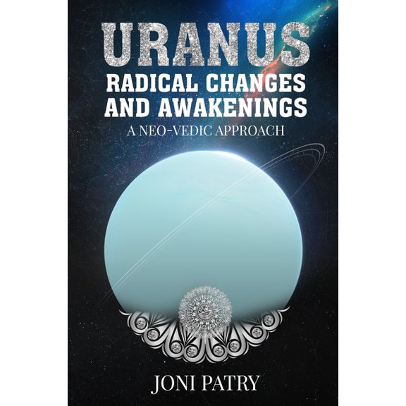 Uranus: Radical Changes and Awakenings: A NEO-VEDIC Approach, (Paperback)