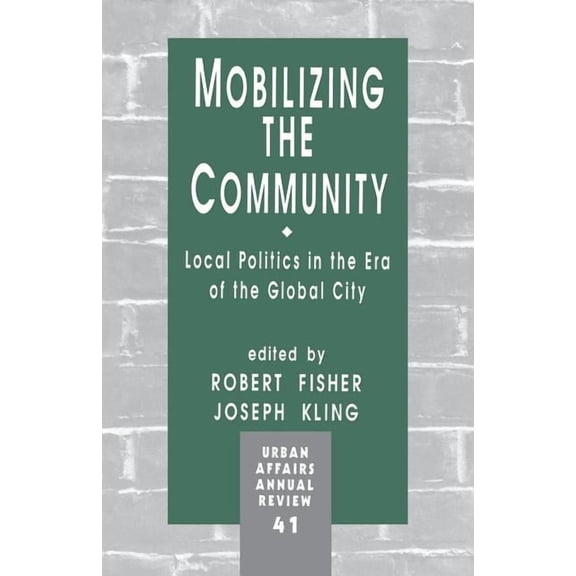 Urban Affairs Annual Reviews Mobilizing the Community: Local Politics in the Era of the Global City, Book 41, (Paperback)