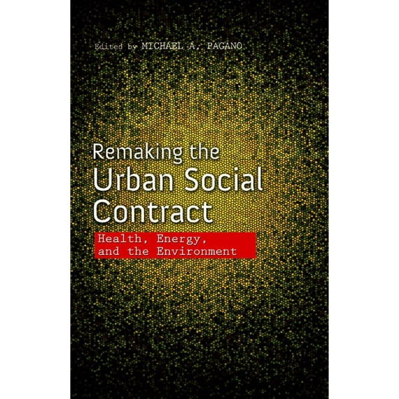 Urban Agenda Remaking the Urban Social Contract: Health, Energy, and the Environment, (Paperback)