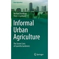 thumbnail image 1 of Urban Agriculture Informal Urban Agriculture: The Secret Lives of Guerrilla Gardeners, (Hardcover), 1 of 1