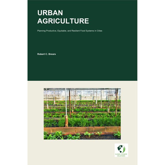 Urban Agriculture: Planning Productive, Equitable, and Resilient Food Systems in Cities, (Paperback)