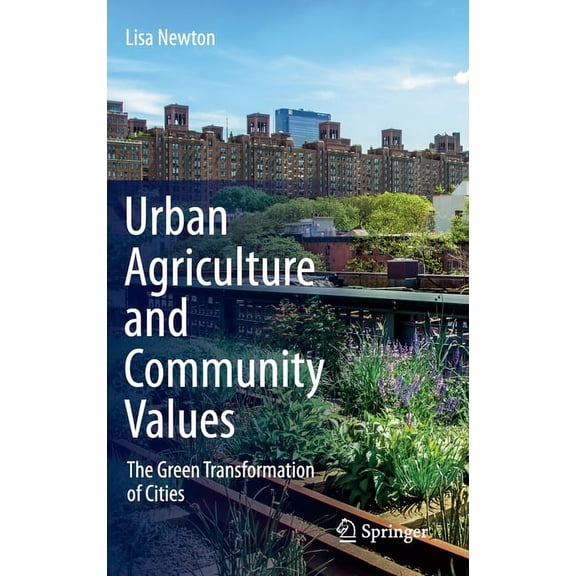 Urban Agriculture and Community Values: The Green Transformation of Cities, (Hardcover)