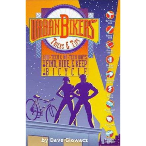 Pre-Owned Urban Bikers' Tricks & Tips: Low-Tech & No-Tech Ways to Find, Ride & Keep a Bicycle (Paperback) 0965172805 9780965172806