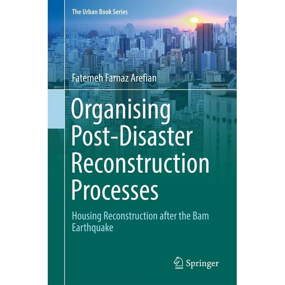 Urban Book Organising Post-Disaster Reconstruction Processes: Housing Reconstruction After the Bam Earthquake, (Hardcover)