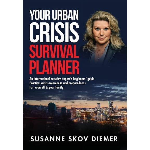 Your Urban Crisis Survival Planner: An international security expert's beginners' guide - Practical crisis awa, (Hardcover)