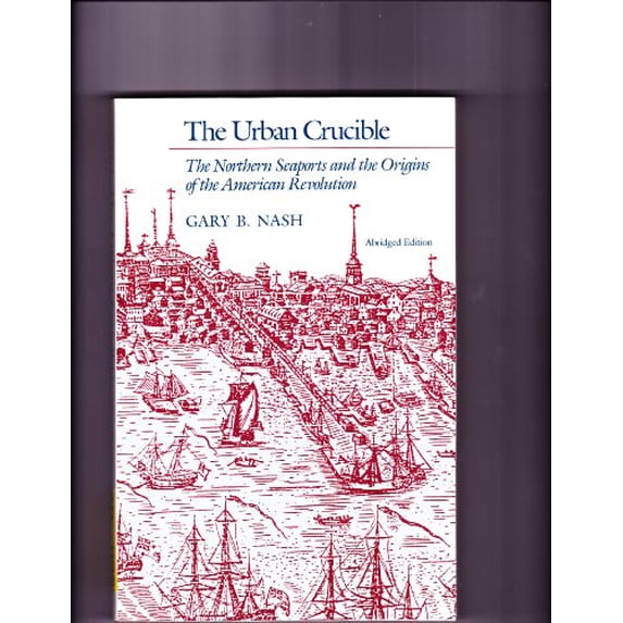 Pre-Owned The Urban Crucible: The Northern Seaports and the Origins of the American Revolution (Hardcover) 0674930584 9780674930582