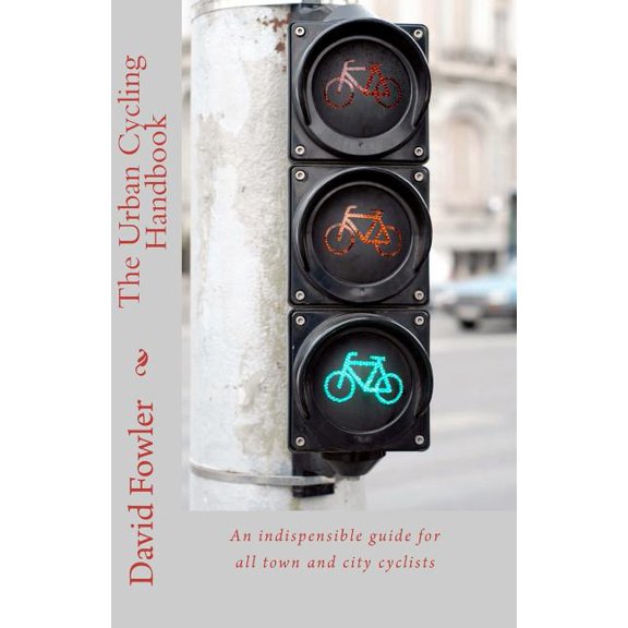 Urban Cycling Handbook : An Indispensible Guide for All Town and City Cyclists